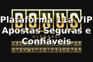 ⭐ Plataforma 11a VIP: Apostas Seguras e Confiáveis